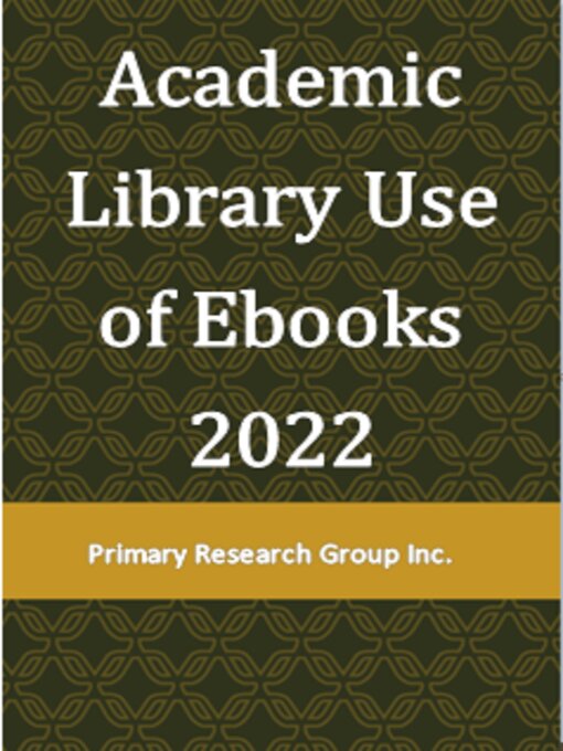 Title details for Academic Library Use of Ebooks by Primary Research Group Staff - Available